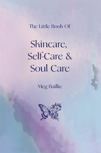 The Little Book of Skincare, Self-care and Soul Care  by Meg Baillie at Abbey's Bookshop, 