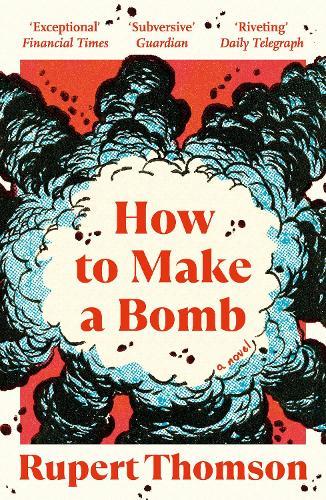 How to Make a Bomb: A Novel  by Rupert Thomson at Abbey's Bookshop, 