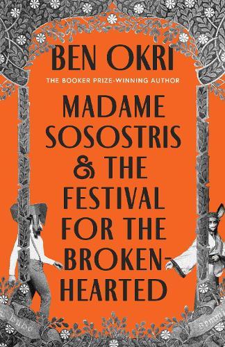 Madame Sosostris & the Festival for the Broken-Hearted  by Ben Okri at Abbey's Bookshop, 