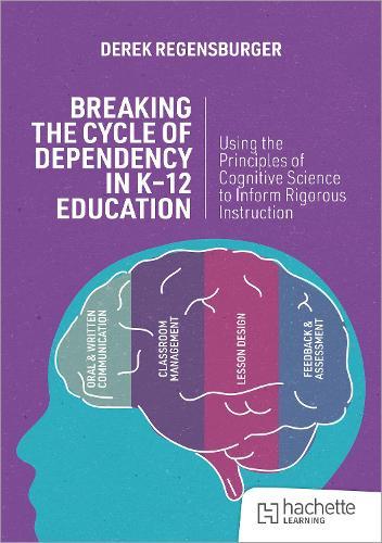 Breaking the Cycle of Dependency in K-12 Education: Using Cognitive Science to Guide Instruction  by Derek Regensburger at Abbey's Bookshop, 
