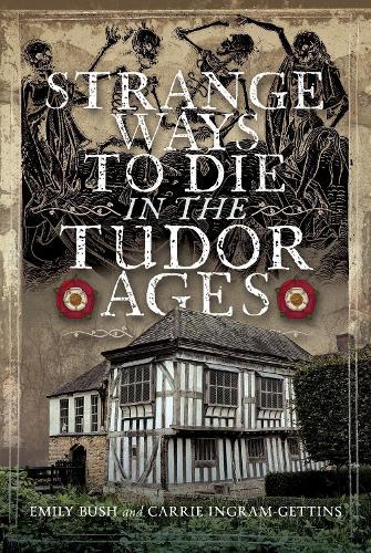 Strange Ways To Die in the Tudor Ages  by Emily Bush at Abbey's Bookshop, 