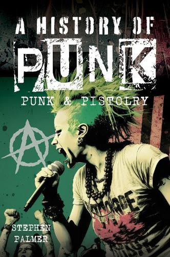 A History Of Punk: Punk & Pistolry  by Stephen Palmer at Abbey's Bookshop, 