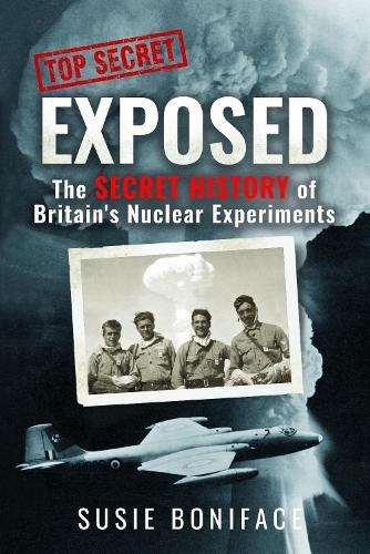 Exposed: The Secret History of Britain's Nuclear Experiments  by Susie Boniface at Abbey's Bookshop, 