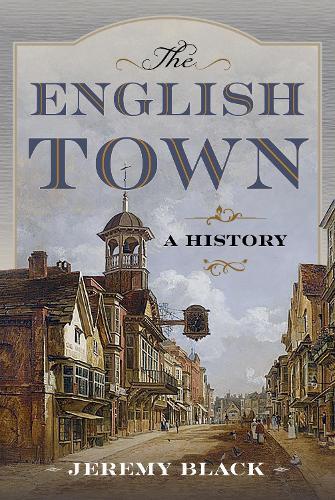 The English Town: A History  by Jeremy Black at Abbey's Bookshop, 