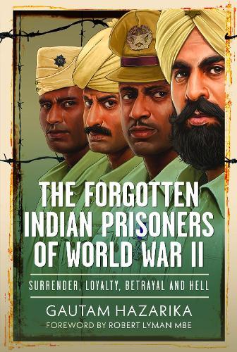 The Forgotten Indian Prisoners of World War II: Surrender, Loyalty, Betrayal and Hell  by Gautam Hazarika at Abbey's Bookshop, 