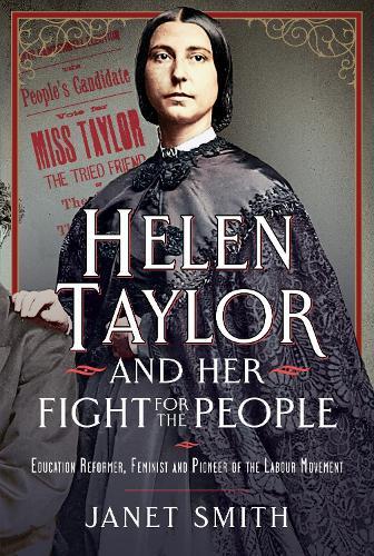 Helen Taylor and her Fight for the People: Education Reformer, Feminist and Pioneer of the Labour Movement  by Janet Smith at Abbey's Bookshop, 