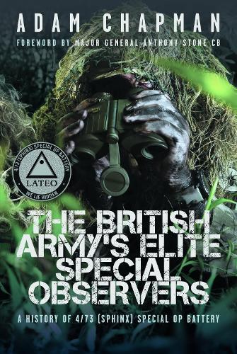 The British Army’s Elite Special Observers: A History of 4/73 (Sphinx) Special OP Battery