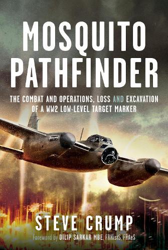 Mosquito Pathfinder: The Combat and Operations, Loss and Excavation of a WW2 Low-Level Target Marker  by Steve Crump at Abbey's Bookshop, 