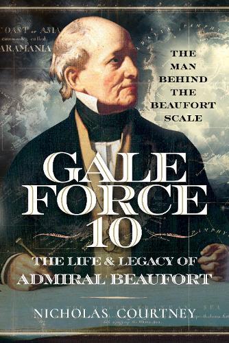 Gale Force 10: The Life and Legacy of Admiral Beaufort: The Man Behind the Beaufort Scale  by Nicholas Courtney at Abbey's Bookshop, 