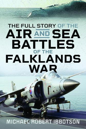 The Full Story of the Air and Sea Battles of the Falklands War  by Michael Robert Ibbotson at Abbey's Bookshop, 