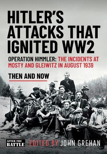 Hitler’s Attacks That Ignited WW2: Operation Himmler: The Incidents at Mosty and Gleiwitz in August 1939  by John Grehan at Abbey's Bookshop, 