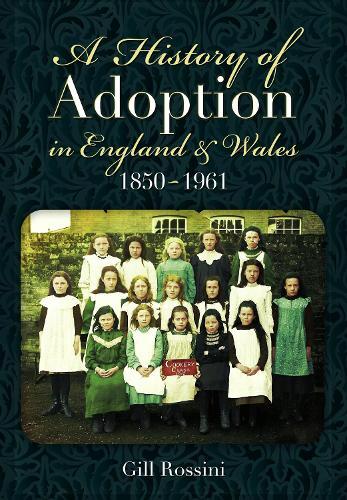 A History of Adoption in England and Wales, 1850–1961  by Gill Rossini at Abbey's Bookshop, 