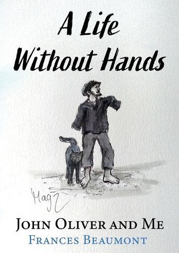 A Life Without Hands: John Oliver and Me  by Frances Rowley Beaumont at Abbey's Bookshop, 