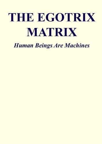 The Egotrix Matrix: Human Beings Are Machines  by Matto Cortez at Abbey's Bookshop, 