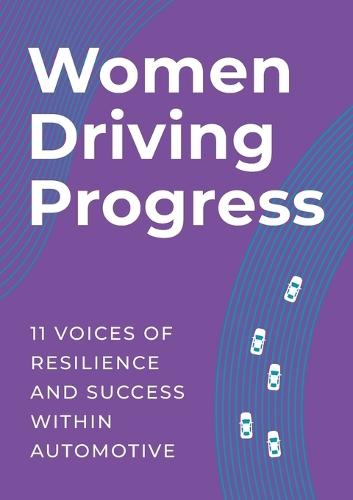 Women Driving Progress: 11 Voices of resilience and success within Automotive  by Women Automotive Network at Abbey's Bookshop, 