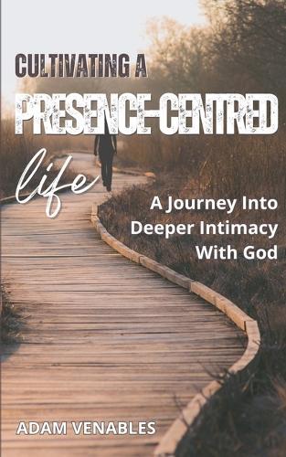 Cultivating a Presence-Centred Life  by Adam Venables at Abbey's Bookshop, 