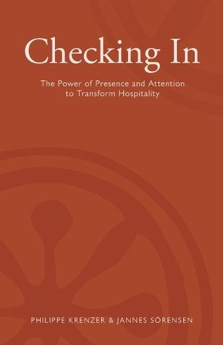 Checking In - The Power of Presence and Attention to Transform Hospitality