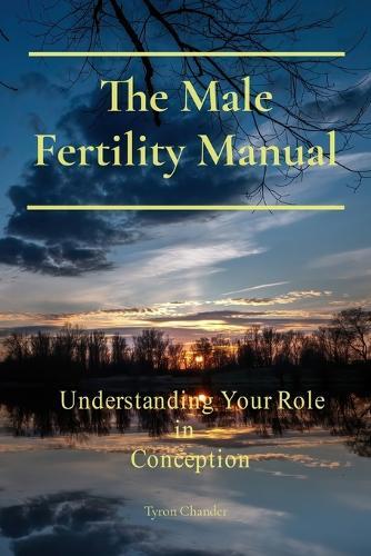 The Male Fertility Manual: Understanding Your Role In Conception  by Tyron Chander at Abbey's Bookshop, 