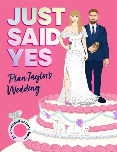 Just Said Yes: Plan Taylor's Wedding, an Unofficial Activity Book