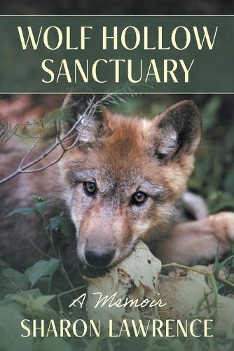 Wolf Hollow Sanctuary: A Memoir  by Sharon Lawrence at Abbey's Bookshop, 