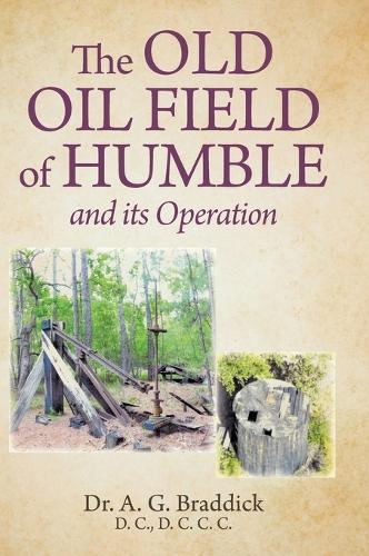 The Old Oil Field of Humble and its Operation  by Dr A G Braddick at Abbey's Bookshop, 