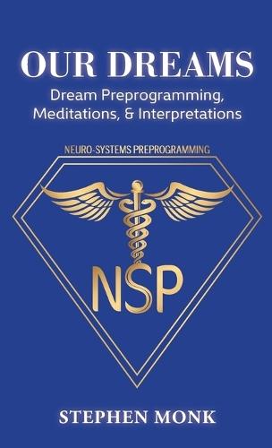 Our Dreams: Dream Preprogramming, Meditations, & Interpretations  by Stephen Monk at Abbey's Bookshop, 