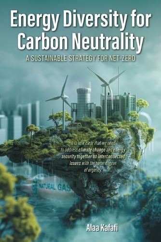 Energy Diversity for Carbon Neutrality: A Sustainable Strategy for Net- Zero  by Alaa Kafafi at Abbey's Bookshop, 