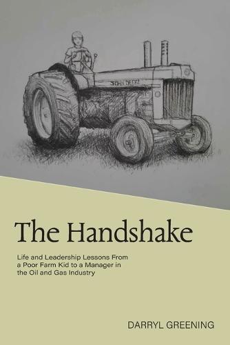 The Handshake: Life and Leadership Lessons From a Poor Farm Kid to a Manager in the Oil and Gas Industry  by Darryl Greening at Abbey's Bookshop, 