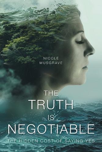 The Truth Is Negotiable: The Hidden Cost Of Saying Yes  by Nicole Musgrave at Abbey's Bookshop, 