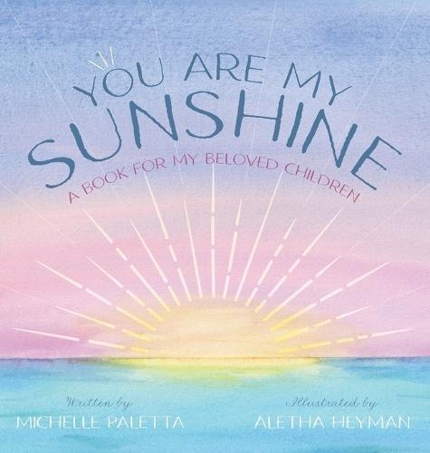 You Are My Sunshine: A Book For My Beloved Children  by Michelle Paletta at Abbey's Bookshop, 