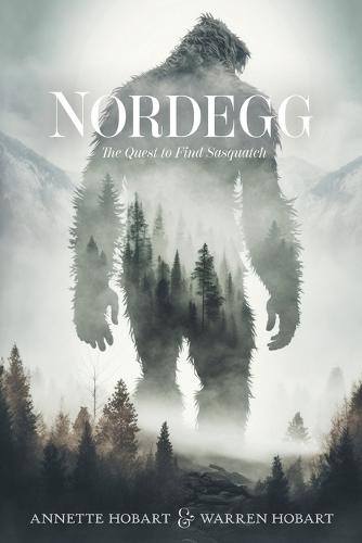 Nordegg: The Quest to Find Sasquatch  by Annette Hobart at Abbey's Bookshop, 