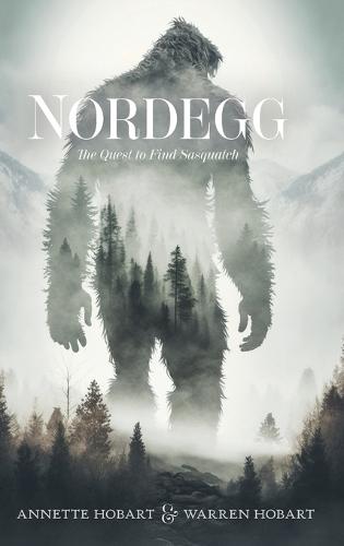 Nordegg: The Quest to Find Sasquatch  by Annette Hobart at Abbey's Bookshop, 