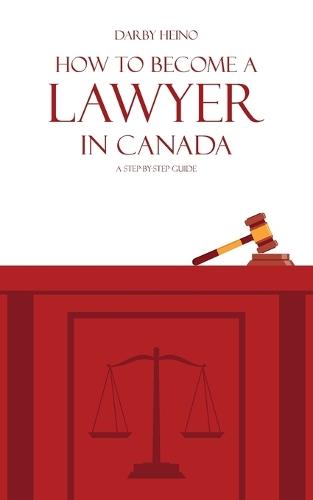 How to Become a Lawyer in Canada: A Step-by-Step Guide  by Darby Heino at Abbey's Bookshop, 