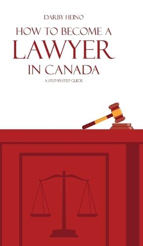 How to Become a Lawyer in Canada: A Step-by-Step Guide  by Darby Heino at Abbey's Bookshop, 
