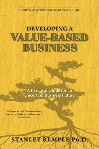 Developing a Value-Based Business: A Practical Guide for an Uncertain Business Future  by Stanley Remple at Abbey's Bookshop, 