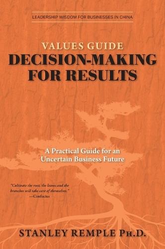 Values Guide Decision-Making for Results: A Practical Guide for an Uncertain Business Future  by Stanley Remple at Abbey's Bookshop, 