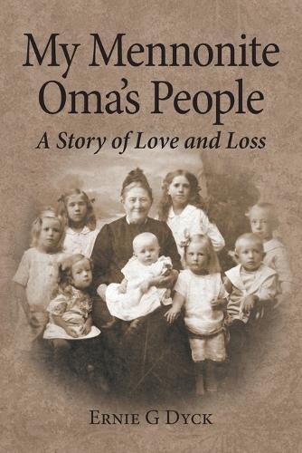 My Mennonite Oma's People: A Story of Love and Loss  by Ernie G Dyck at Abbey's Bookshop, 