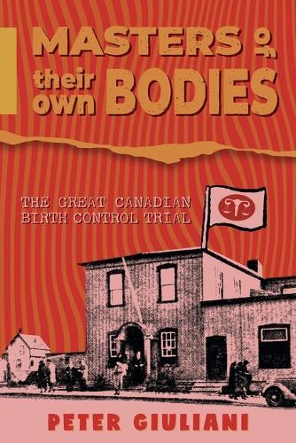 Masters of Their Own Bodies: The Great Canadian Birth Control Trial  by Peter Giuliani at Abbey's Bookshop, 