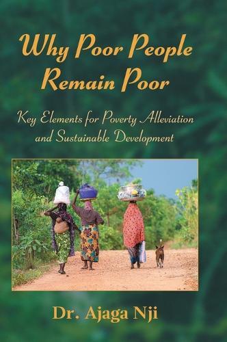 Why Poor People Remain Poor: Key Elements for Poverty Alleviation and Sustainable Development  by Dr Ajaga Nji at Abbey's Bookshop, 