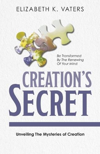 Creation's Secret: Unveiling The Mysteries of Creation  by Elizabeth K at Abbey's Bookshop, 