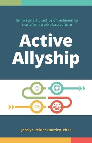 Active Allyship: Embracing a practice of inclusion to transform workplace culture  by Jocelyn Peltier-Huntley at Abbey's Bookshop, 