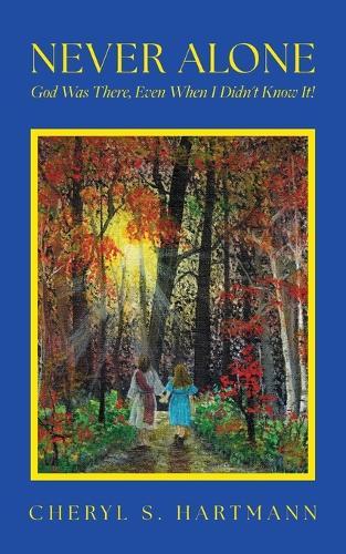 Never Alone: God Was There, Even When I Didn't Know It!  by Cheryl S Hartmann at Abbey's Bookshop, 
