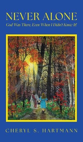 Never Alone: God Was There, Even When I Didn't Know It!  by Cheryl S Hartmann at Abbey's Bookshop, 
