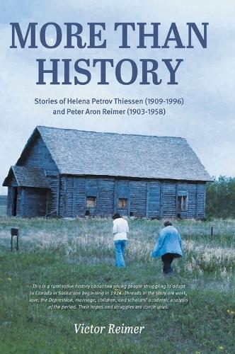 More Than History: Stories of Helena Petrov Thiessen (1909-1996) and Peter Aron Reimer (1903-1958)  by Victor Reimer at Abbey's Bookshop, 