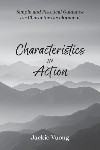 Characteristics in Action: Simple and Practical Guidance for Character Development  by Jackie Vuong at Abbey's Bookshop, 