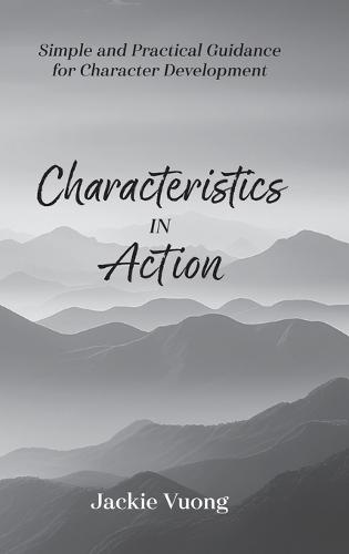 Characteristics in Action: Simple and Practical Guidance for Character Development  by Jackie Vuong at Abbey's Bookshop, 