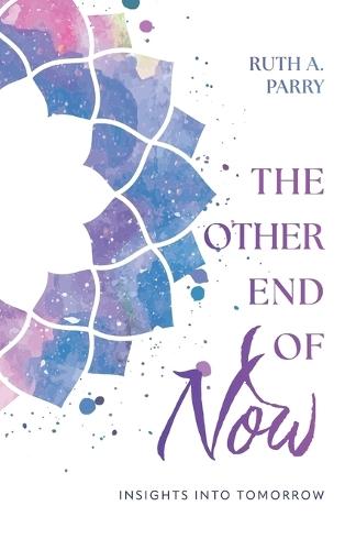 The Other End Of Now: Insights Into Tomorrow  by Ruth A Parry at Abbey's Bookshop, 