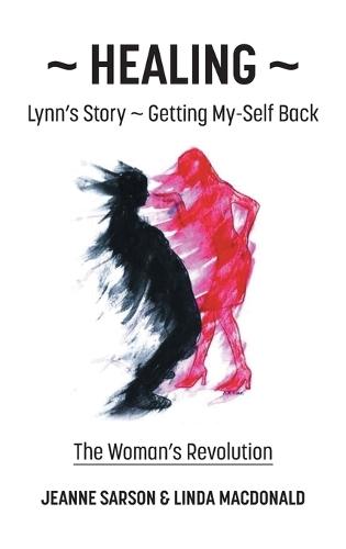Healing: Lynn's Story - Getting My-Self Back The Woman's Revolution  by Jeanne Sarson at Abbey's Bookshop, 