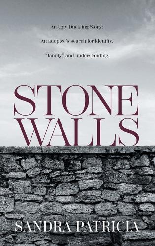 Stone Walls: An Ugly Duckling Story: An adoptee's search for identity, ""family,"" and understanding  by Sandra Patricia at Abbey's Bookshop, 