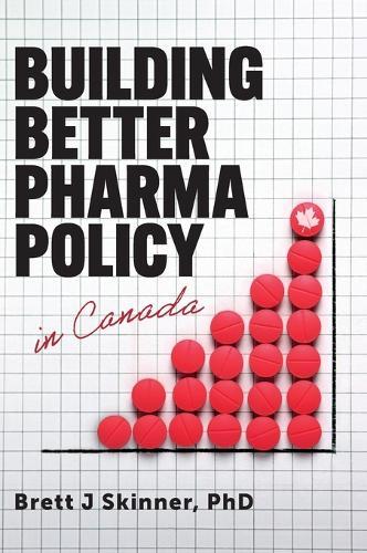 Building Better Pharma Policy in Canada  by Brett J Skinner at Abbey's Bookshop, 